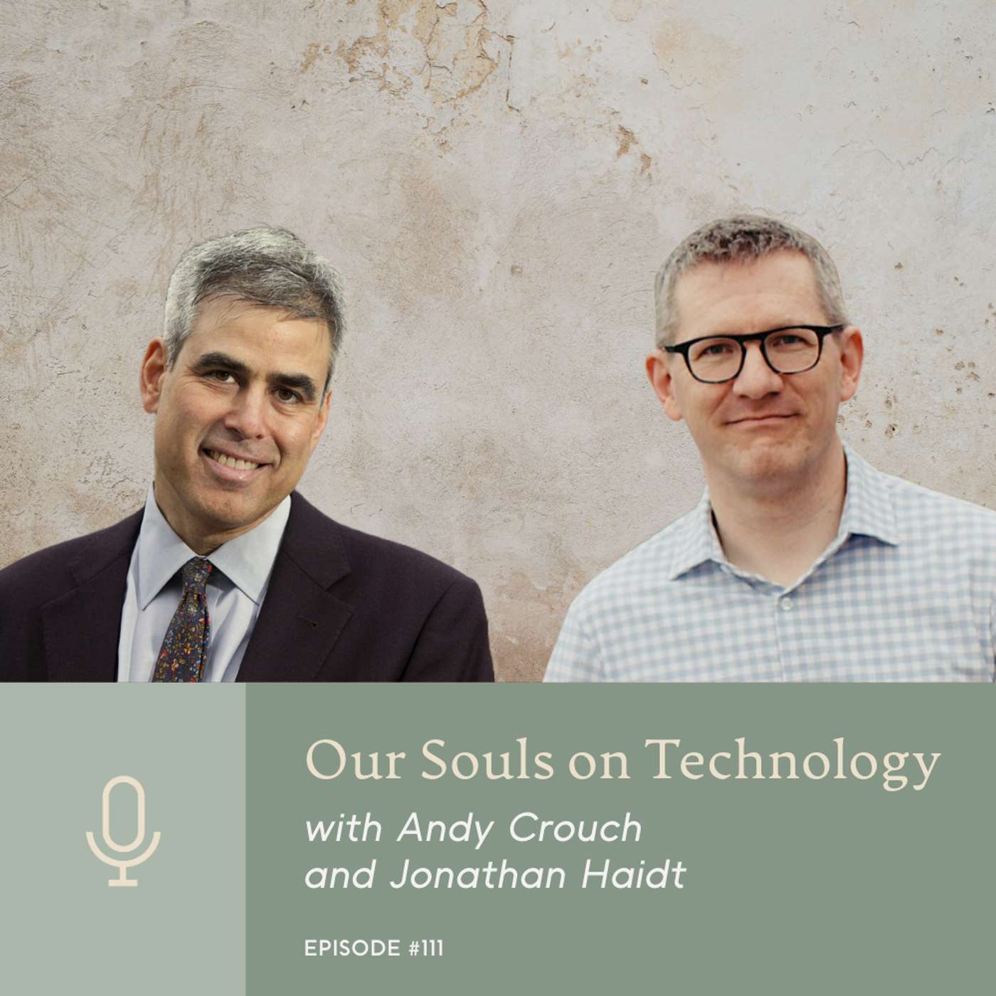 Our Souls on Technology with Andy Crouch and Jonathan Haidt Our Souls on Technology with Andy Crouch and Jonathan Haidt