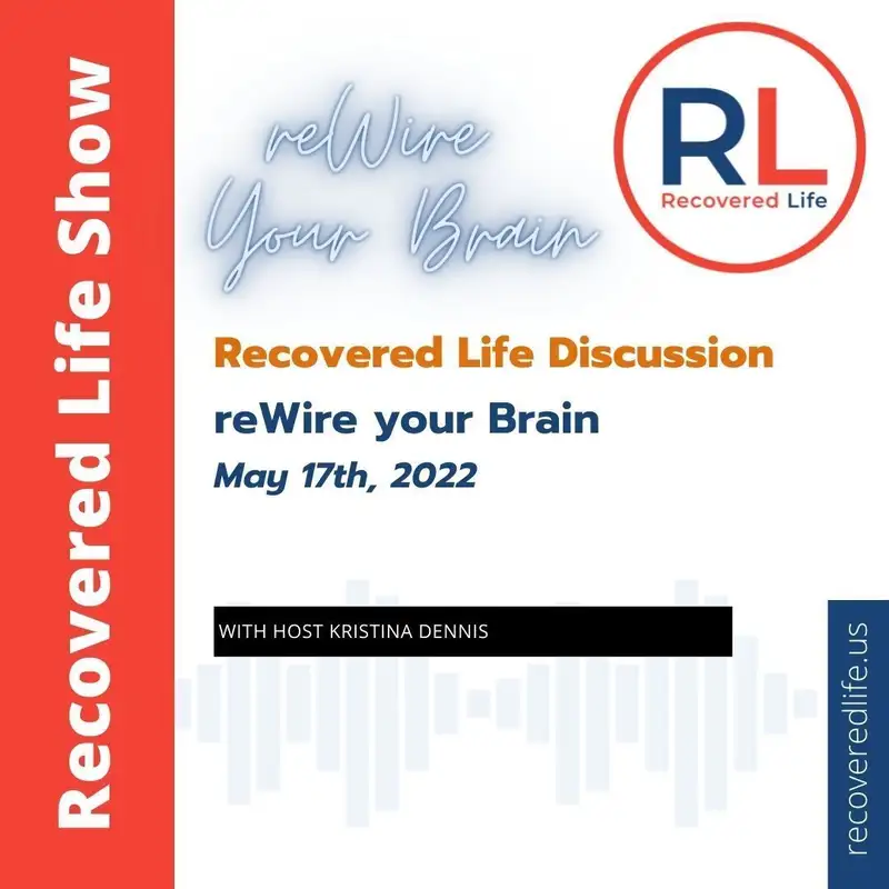 Recovered Life Discussion: reWire Your Brain - May 17, 2022