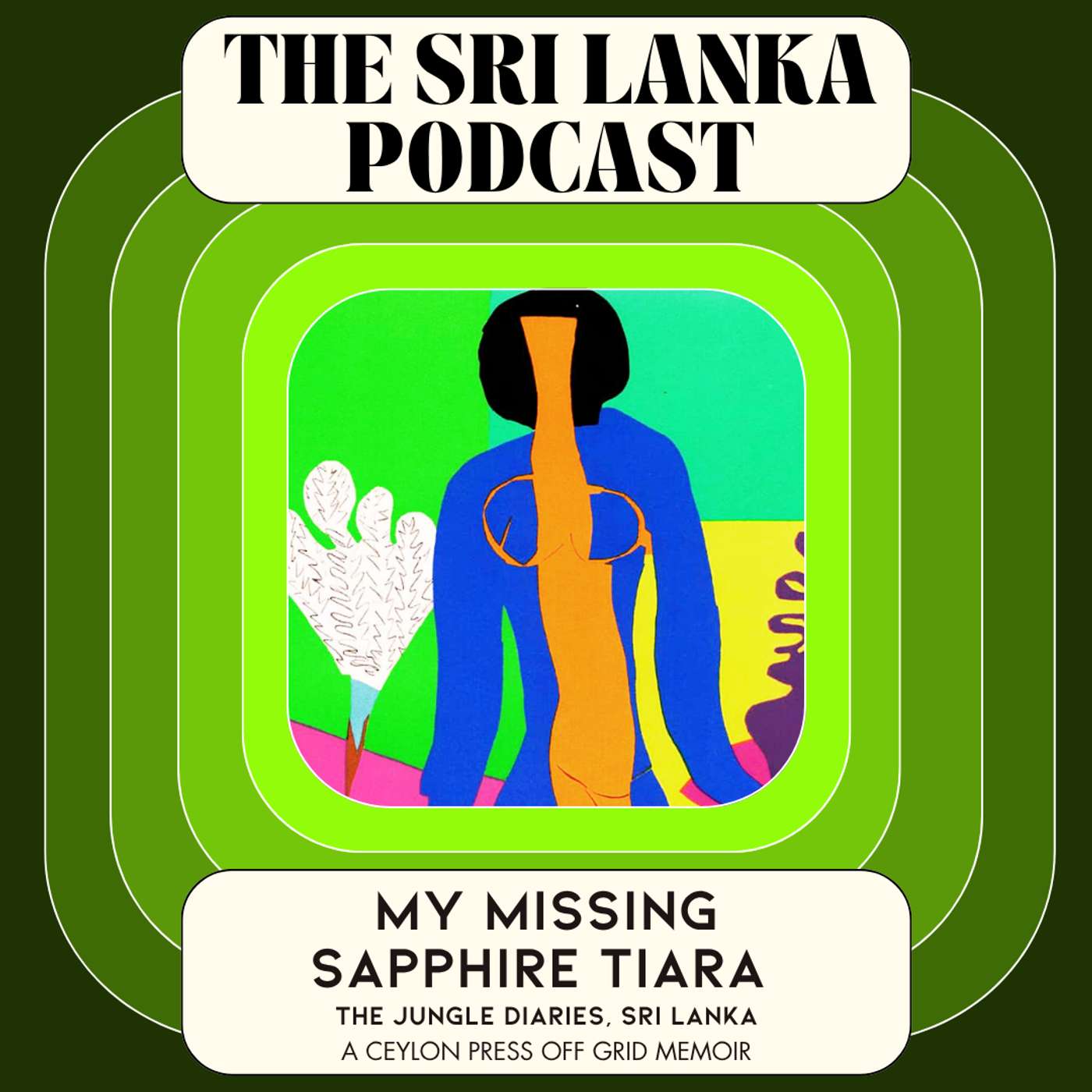 My Missing Sapphire Tiara: The Jungle Diaries, Sri Lanka. A Ceylon Press Off Grid Memoir episode artwork