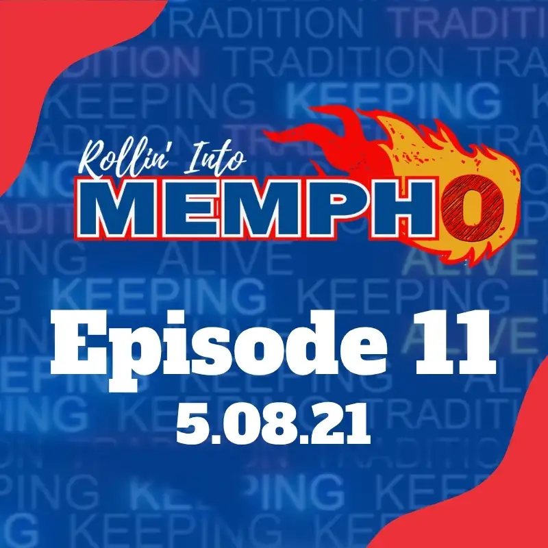 Rollin' Into Memphis Episode # 11 - 5/8/21