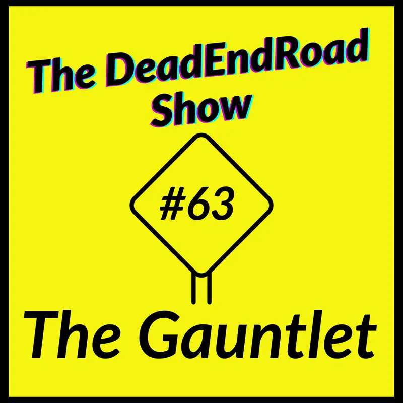 The DeadEndRoad Show #63: The Gauntlet