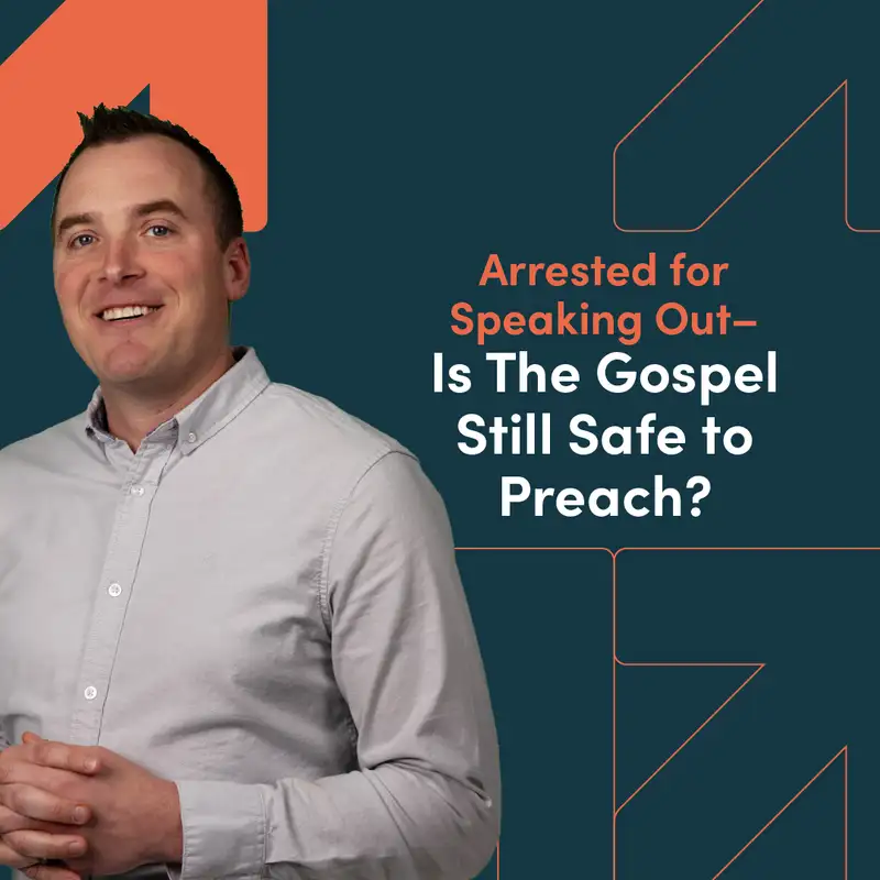 Arrested for Speaking Out–Is The Gospel Still Safe to Preach?