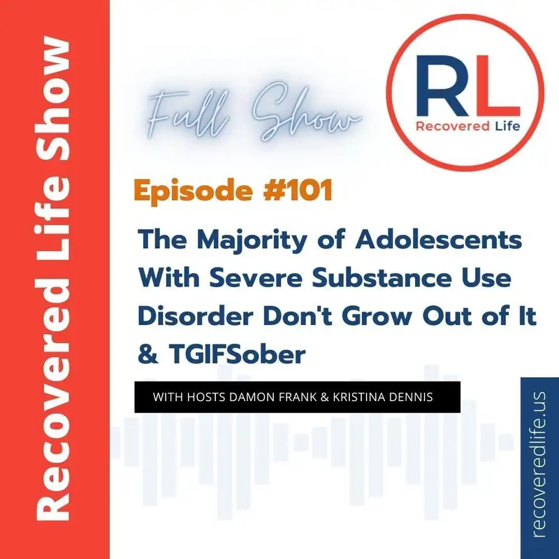 Episode #101: The majority of adolescents with severe substance use disorder don't grow out of it & TGIFSober