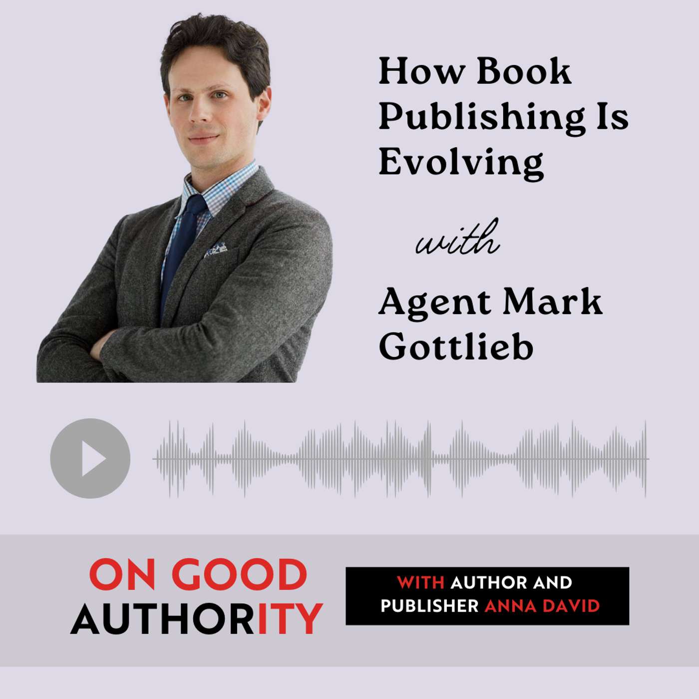 How Book Publishing Is Evolving with Agent Mark Gottlieb How Book Publishing Is Evolving with Agent Mark Gottlieb