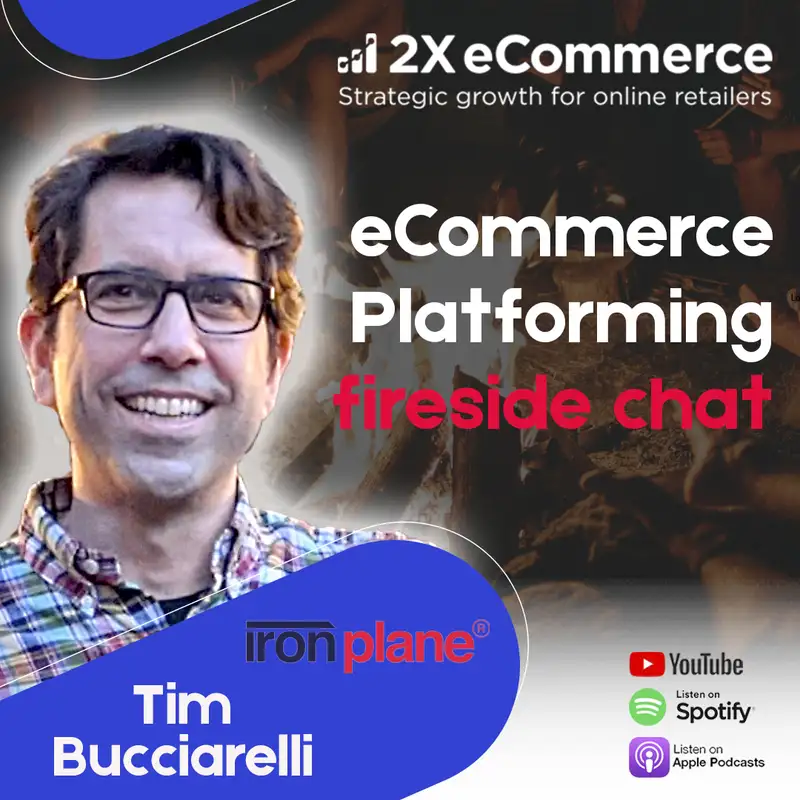SE07 EP08: eCommerce Platforming - fireside chat w/ Tim Bucciarelli (BONUS EPISODE)
