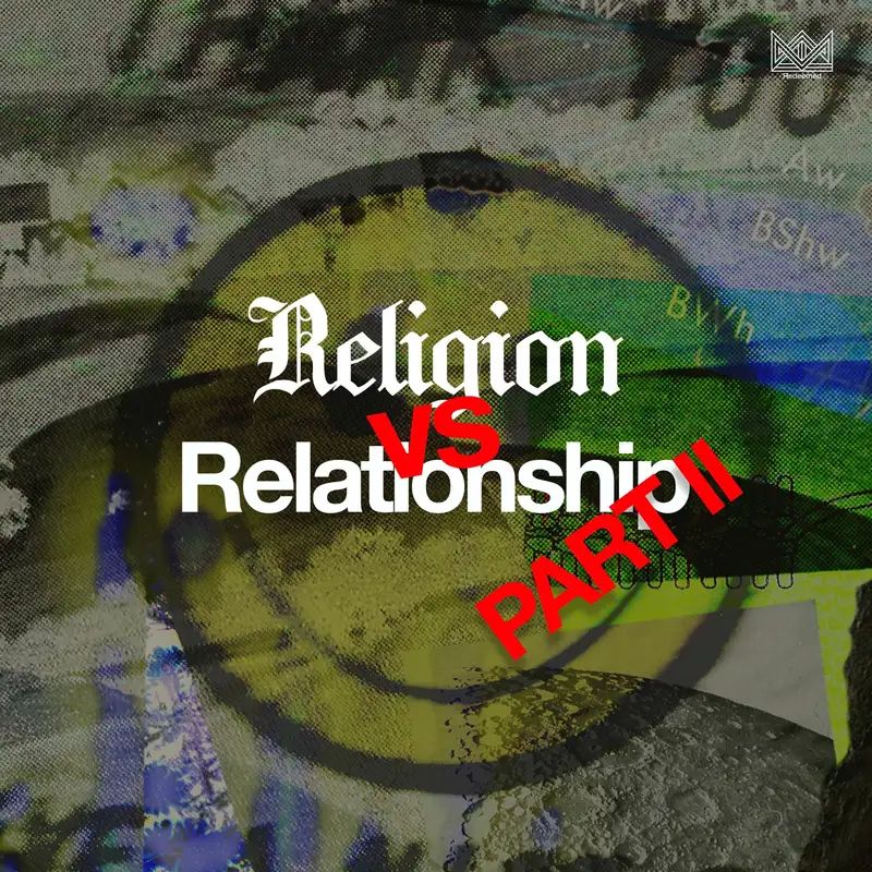 Religion vs Relationship PART II