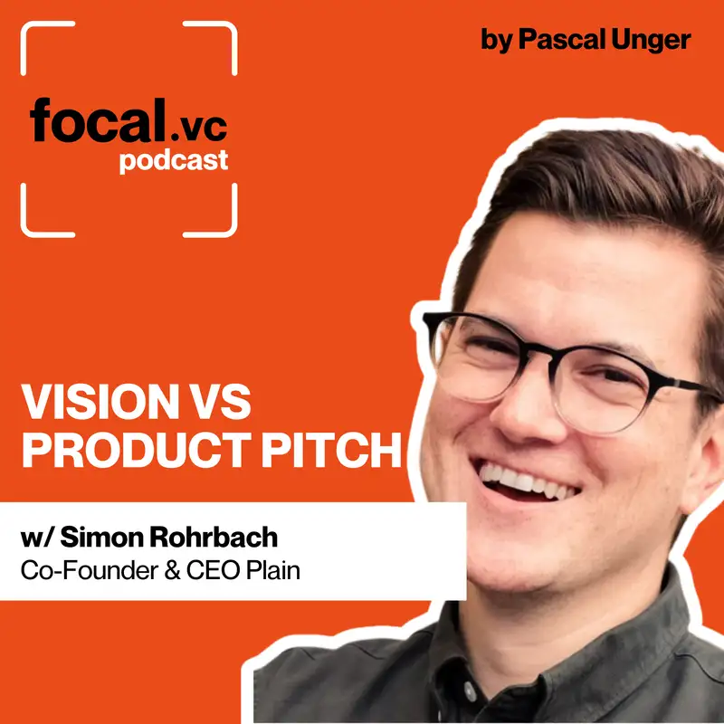 Why Every Startup Should Separate Vision from Product Pitch | Why Customers Nodding Doesn't Mean They'll Buy | The Hidden Danger of Broad Positioning Too Early | Brutal Truth About Building What Developers Want | Simon Rohrbach, CEO & Co-Founder at Plain