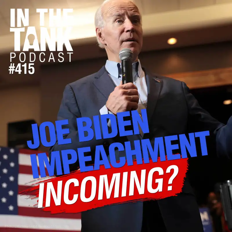 Biden Impeachment Incoming?  - In The Tank #415