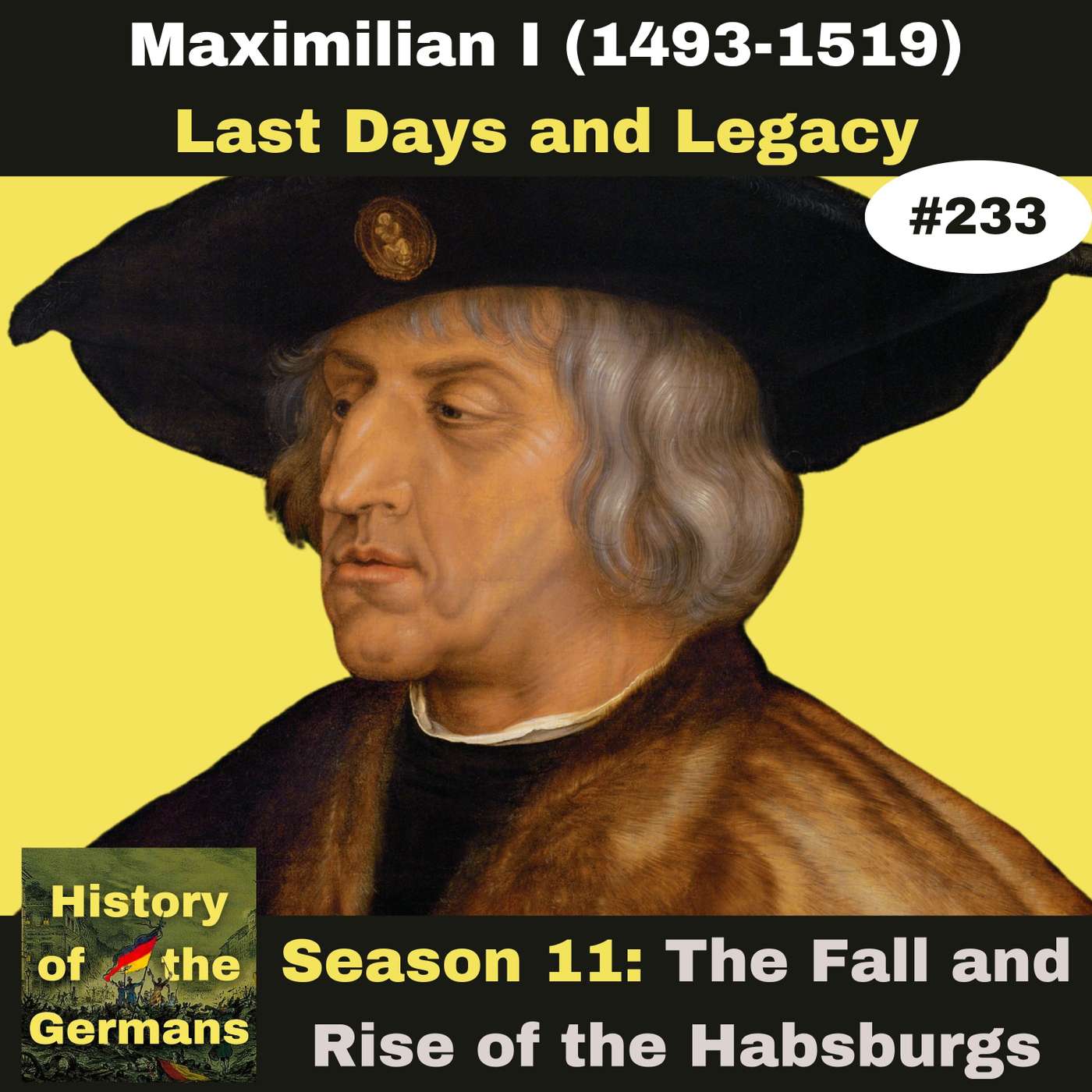 Ep. 233: Maximilian I (1493-1519) - Last Days and Legacy episode artwork