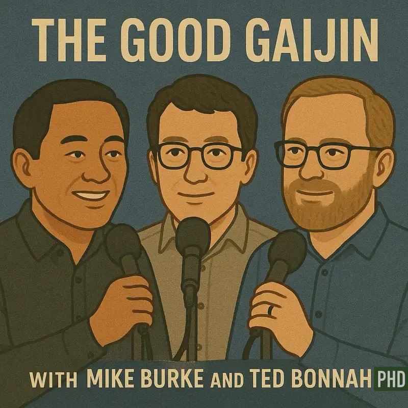 The Good Gaijin with Mike Burke & Ted Bonnah PhD