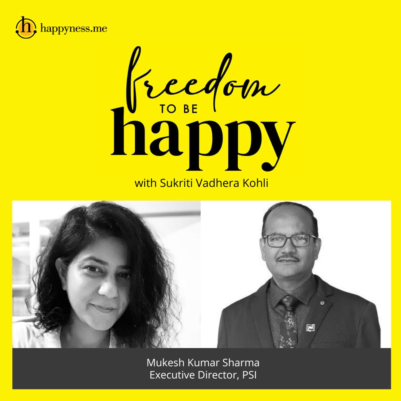 Freedom To Be Happy - Feat. Mukesh Kumar Sharma - Executive Director, PSI India with Sukriti Vadhera Kohli episode artwork