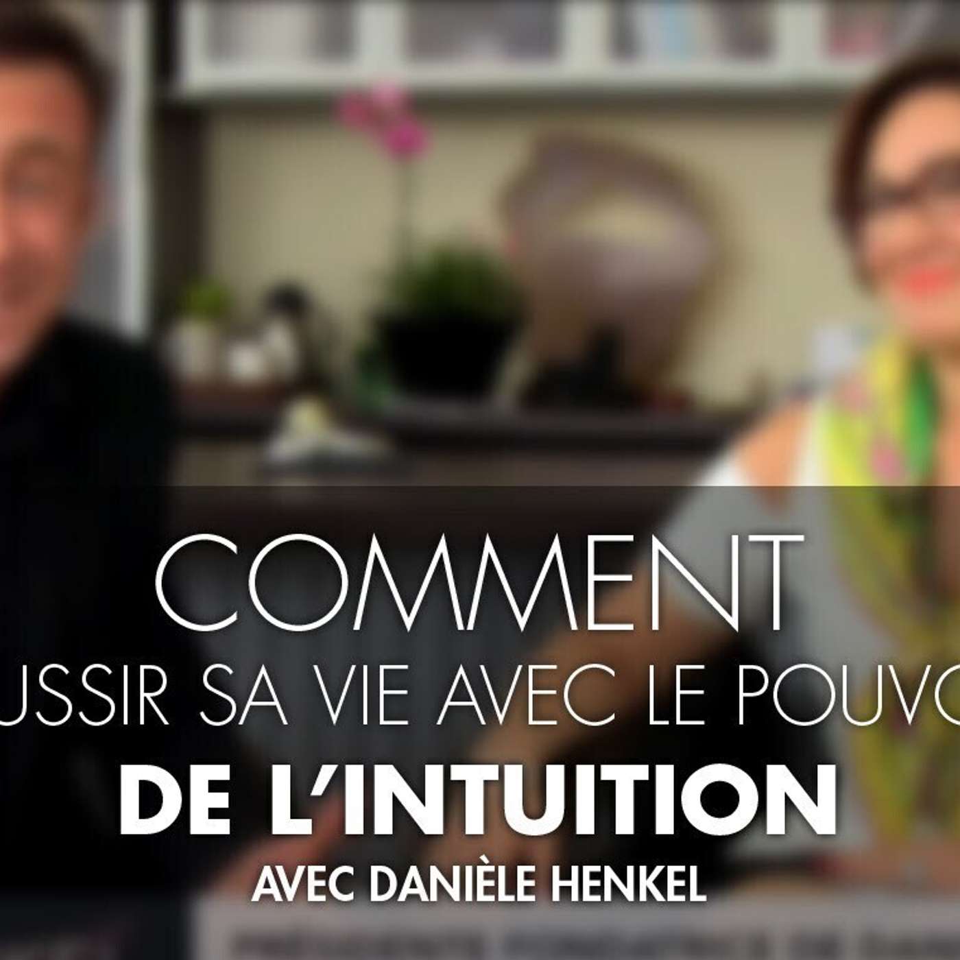 CAPSULE DU MARDI: Comment réussir  sa vie avec le pouvoir de l'intuition par Danièle Henkel. episode artwork