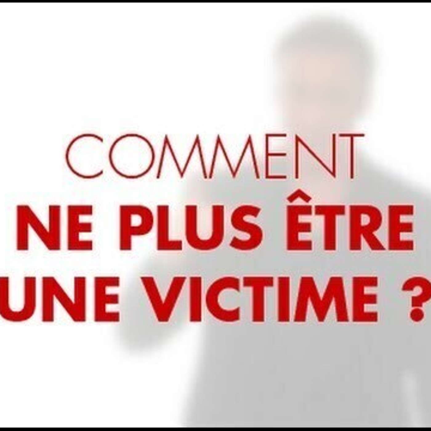 CAPSULE DU MARDI: Comment ne plus se sentir victime des autres au travail episode artwork