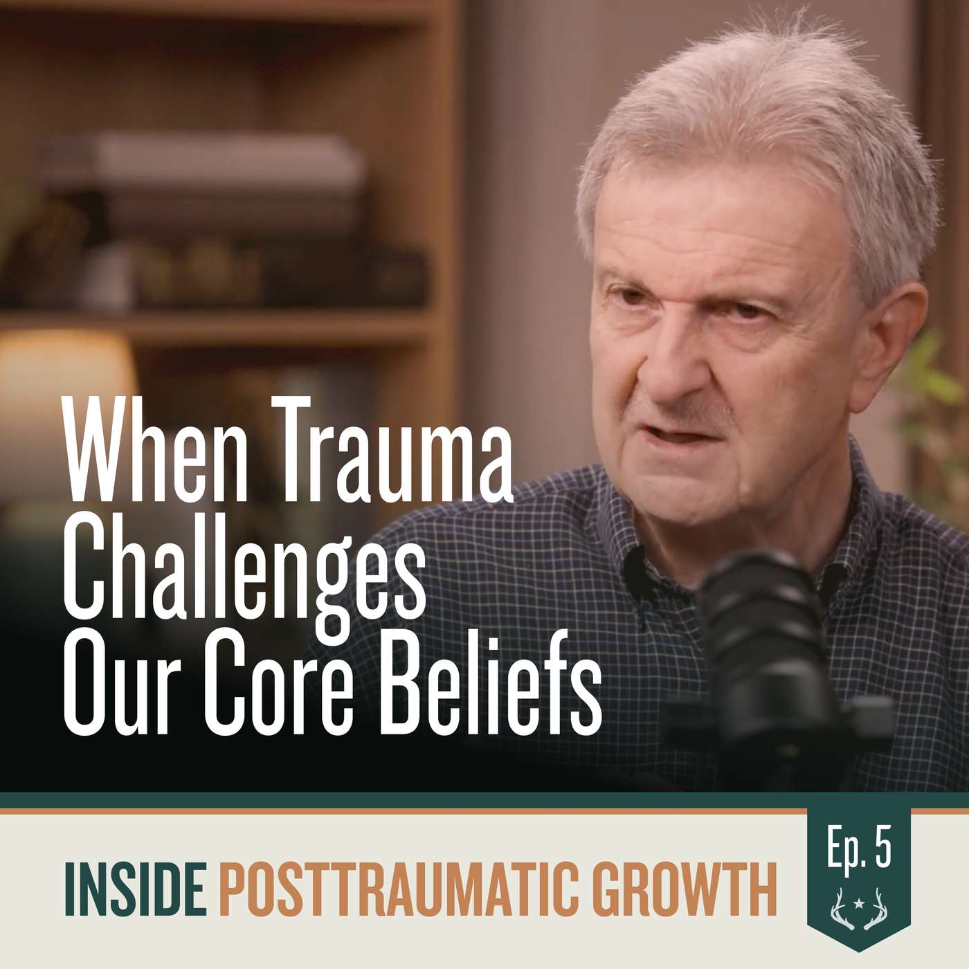 Episode 5: When Trauma Challenges Our Core Beliefs