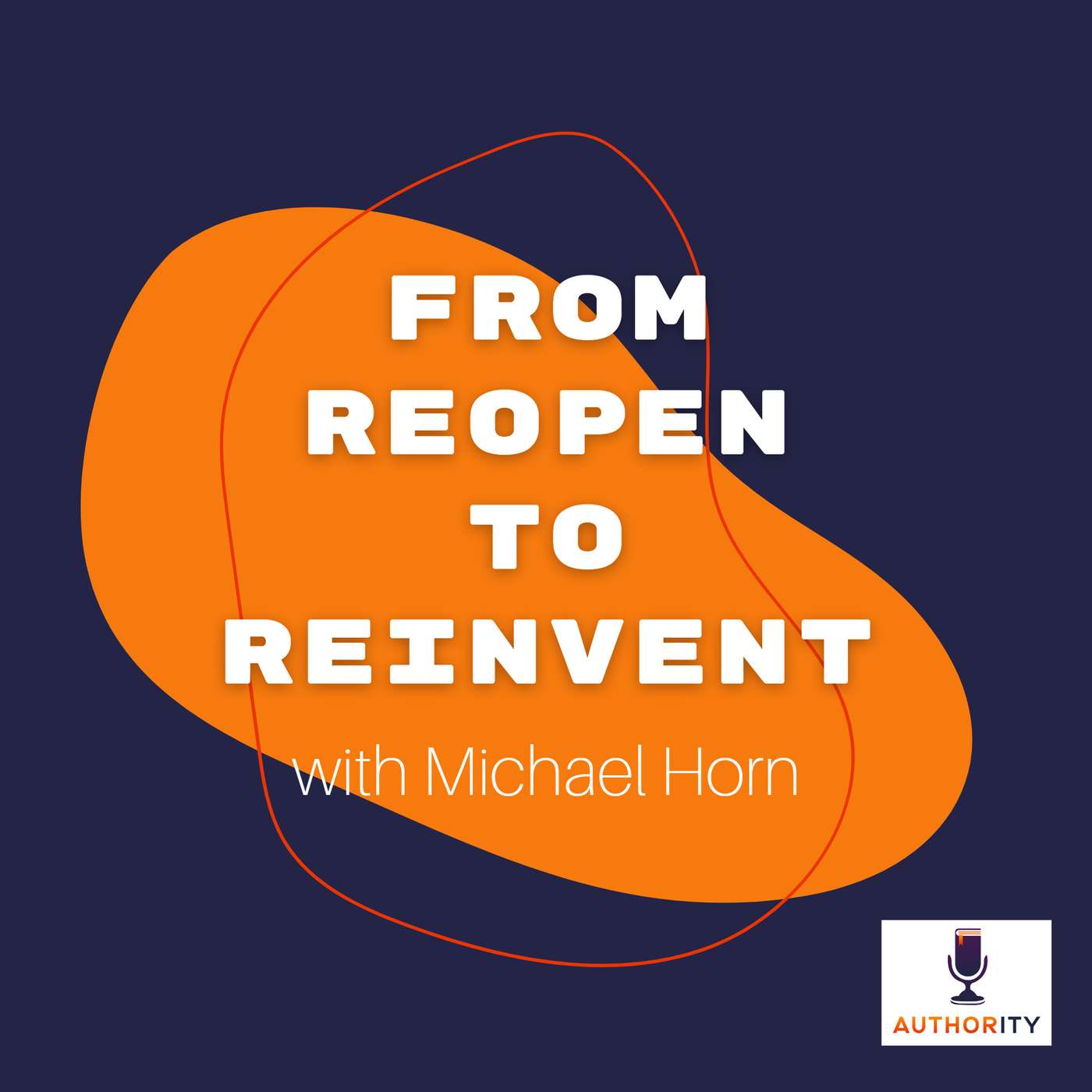 From Reopen to Reinvent with Michael Horn The Authority 13