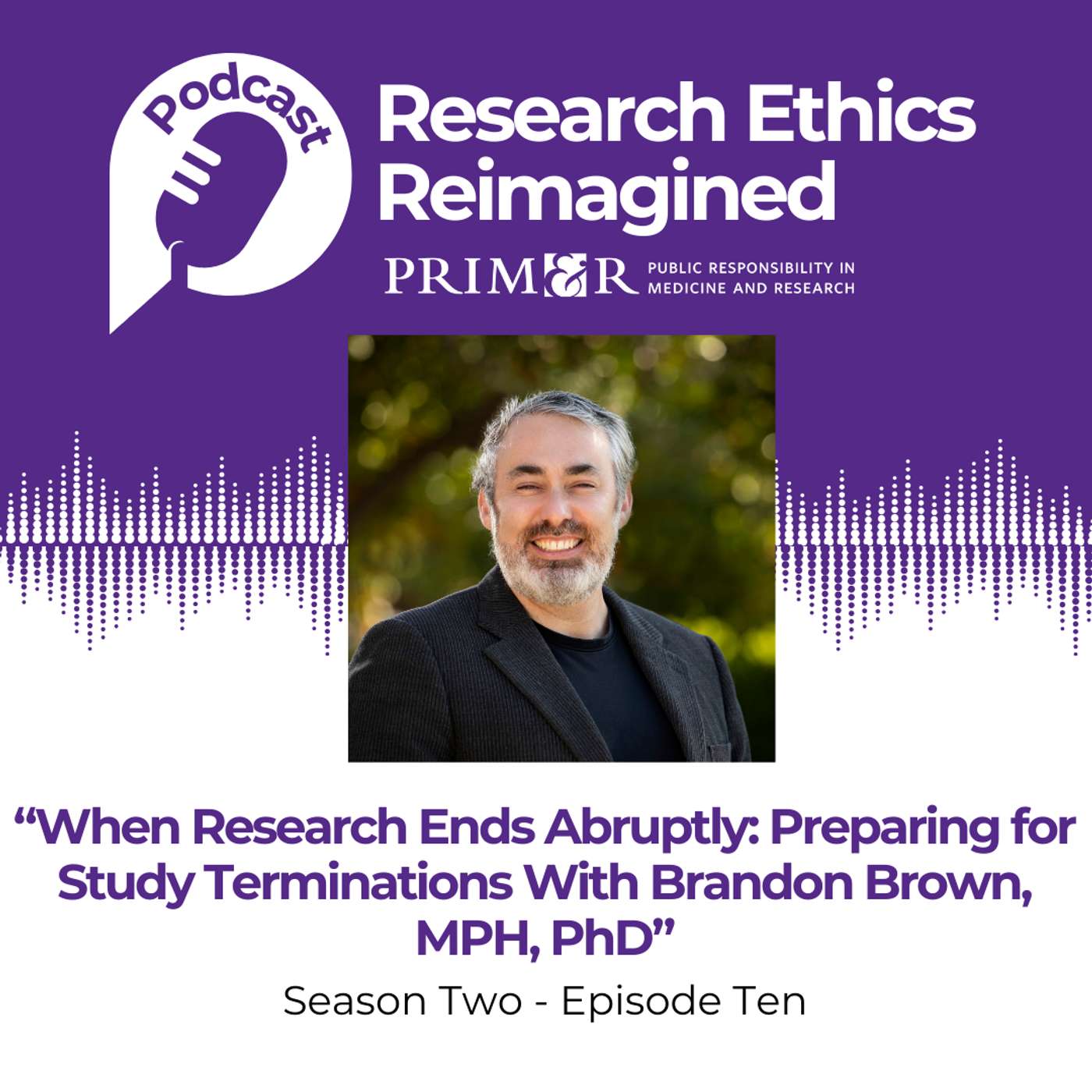 When Research Ends Abruptly: Preparing for Study Terminations With Brandon Brown, MPH, PhD