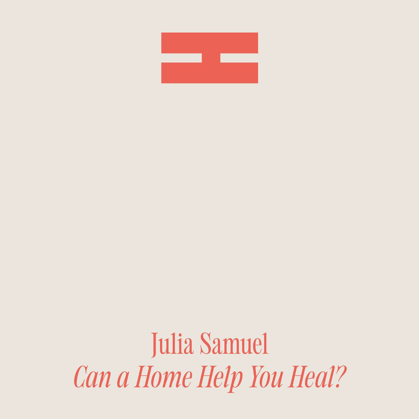 Can a Home Help You Heal? – With Psychotherapist Julia Samuel MBE