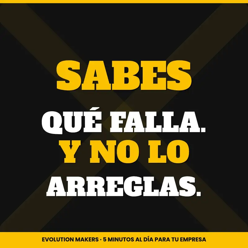 Sabes qué falla. Y no lo arreglas.