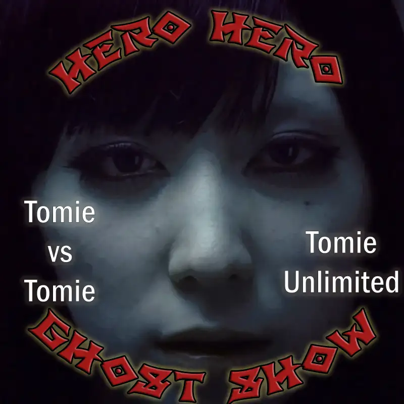 Hero Hero Ghost Show! – Tomie vs Tomie & Tomie Unlimited w/Richard Glenn Schmidt