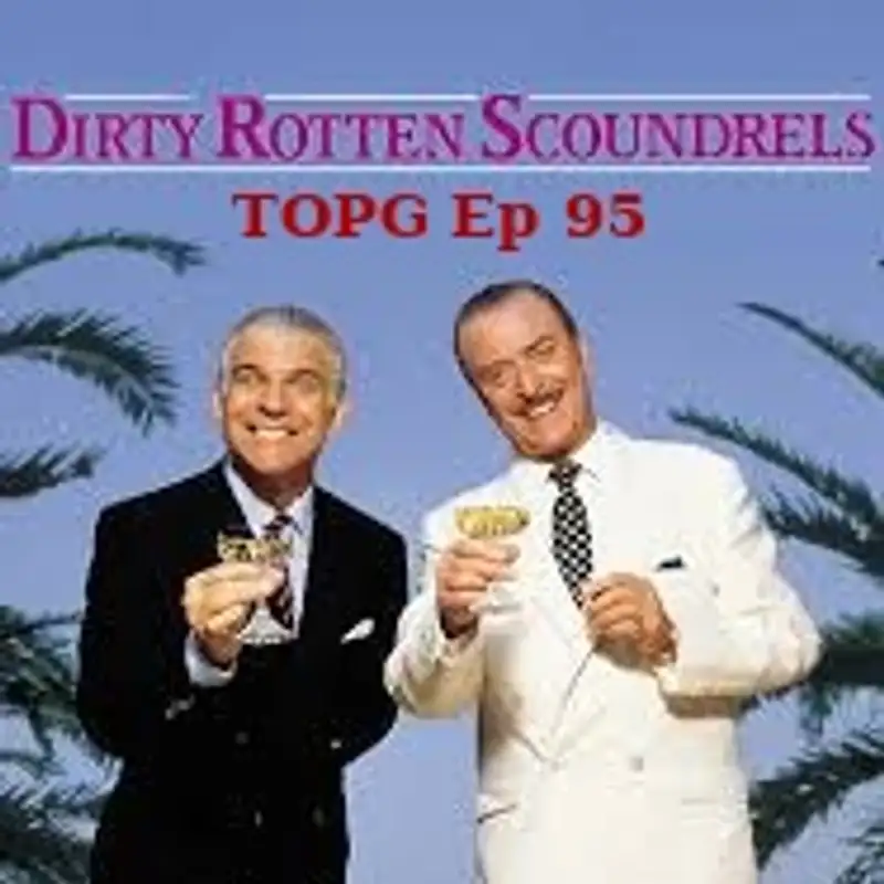 TOPG Ep 95" Dirty Rotten Scoundrels