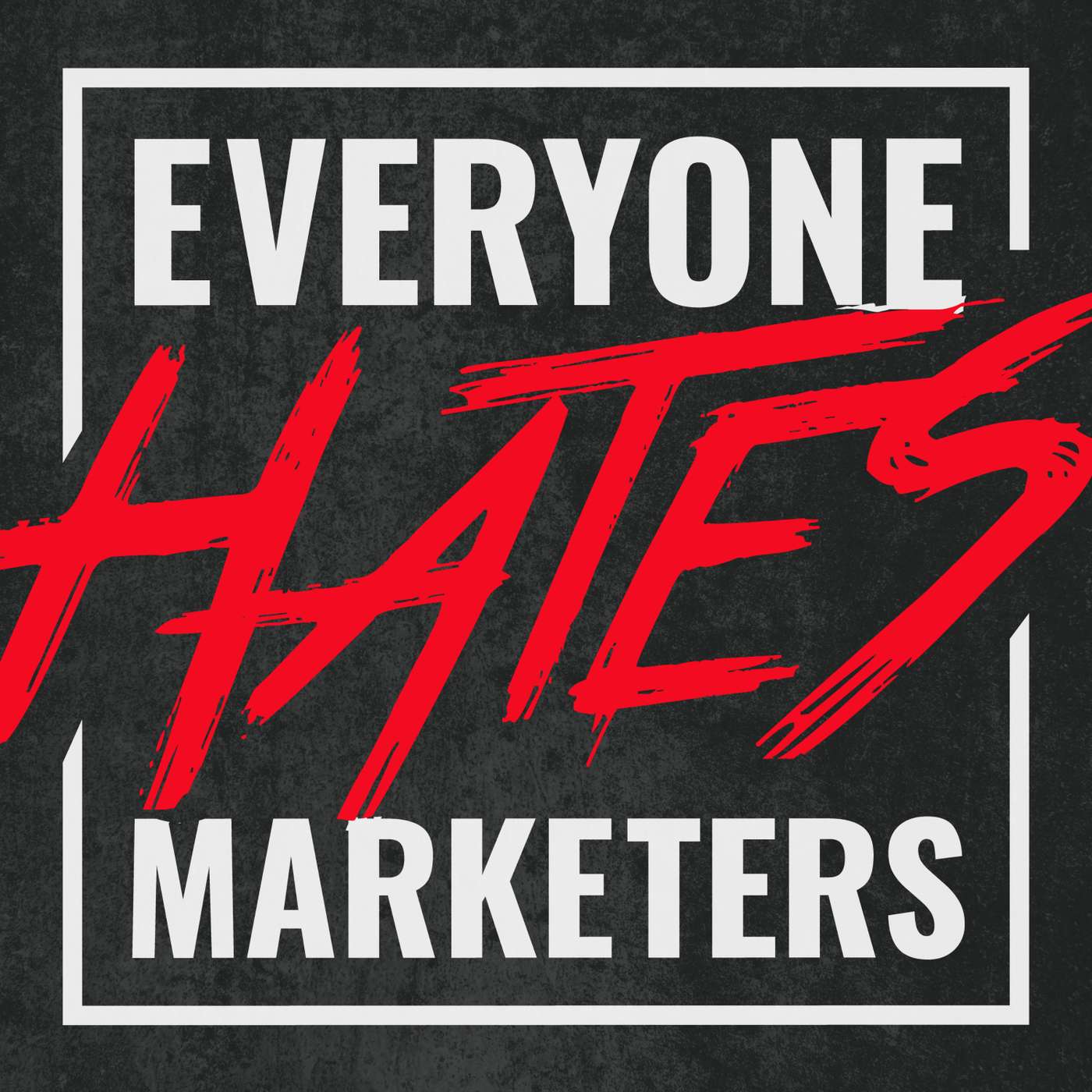 Everyone Hates Marketers | No-BS Marketing & Brand Strategy Podcast Artwork