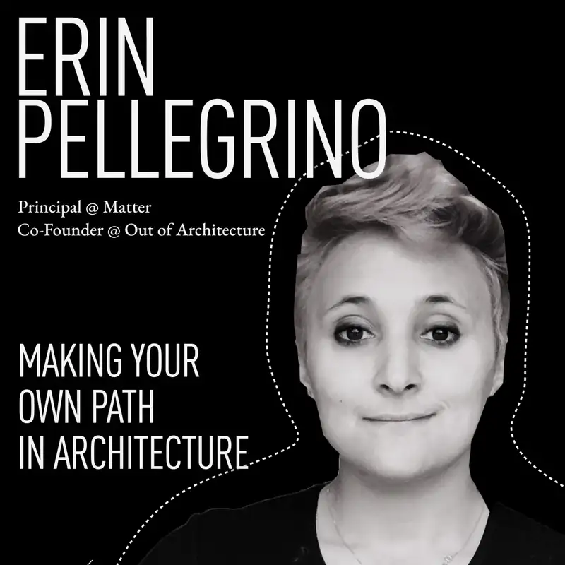 Making Your Own Path In Architecture with Matter's Erin Pellegrino