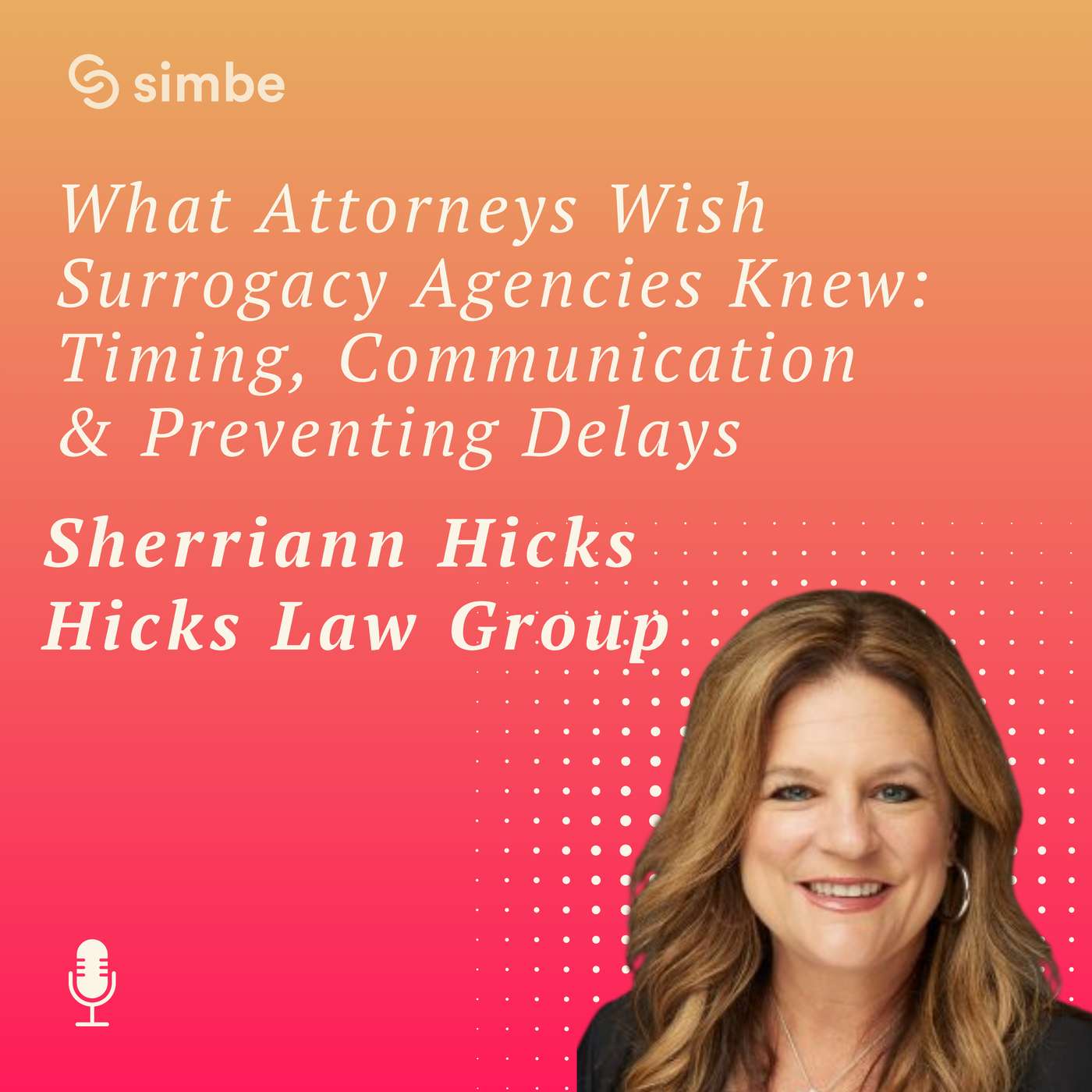 What Attorneys Wish Surrogacy Agencies Knew: Timing, Communication & Preventing Delays with Sherriann Hicks What Attorneys Wish Surrogacy Agencies Knew: Timing, Communication & Preventing Delays with Sherriann Hicks