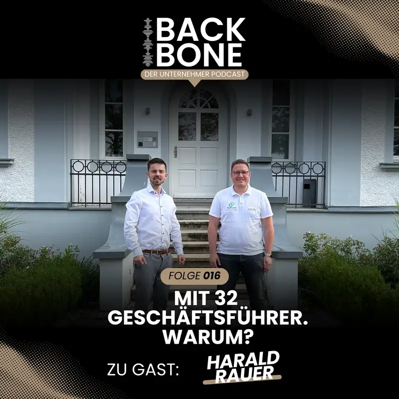BACKBONE #016 – Mit 32 Geschäftsführer: Harald Rauer über Leistung, Wachstum & Verantwortung