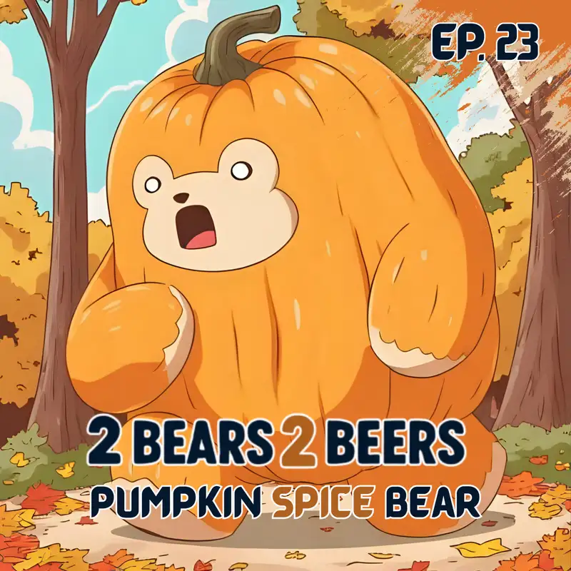 EP 23 | Pumpkin Spice Bear