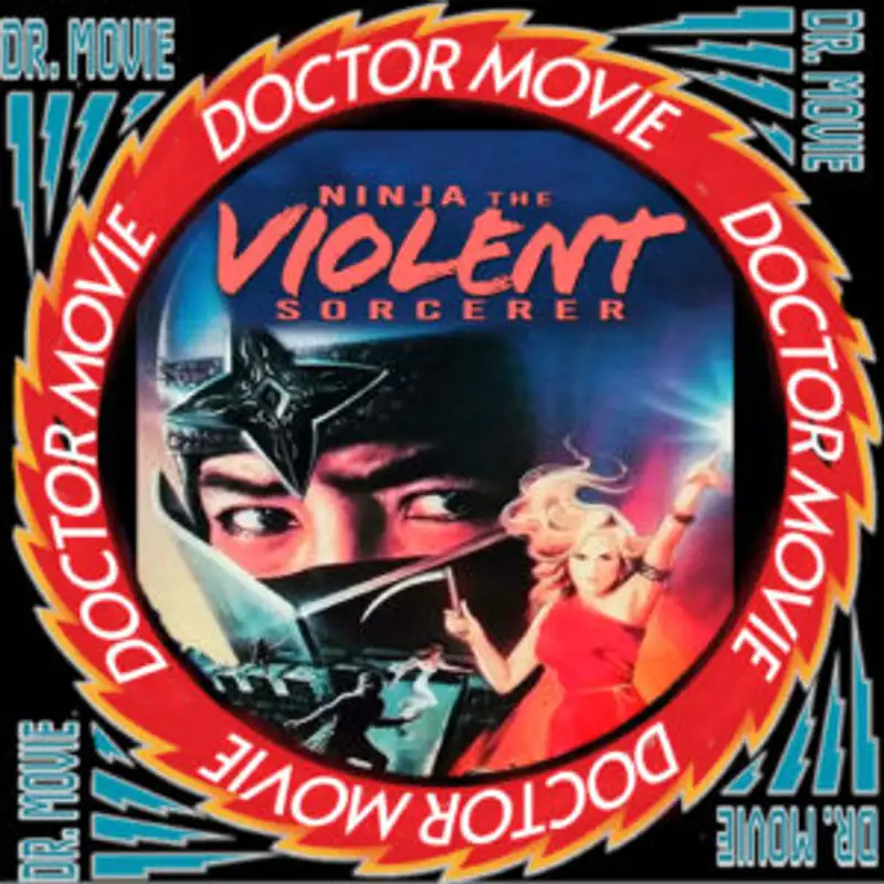 Doctor Movie: Episode 288: Ninja The Violent Sorcerer