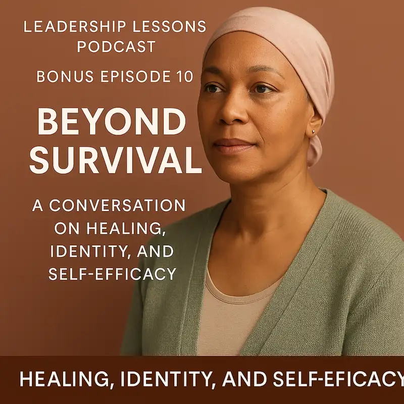 Bonus Episode #10 Beyond Survival – A Conversation on Healing, Identity, and Self-Efficacy