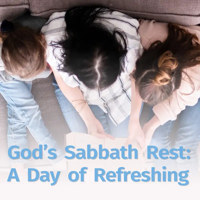 Episode 58: God’s Sabbath Rest: A Day of Refreshing