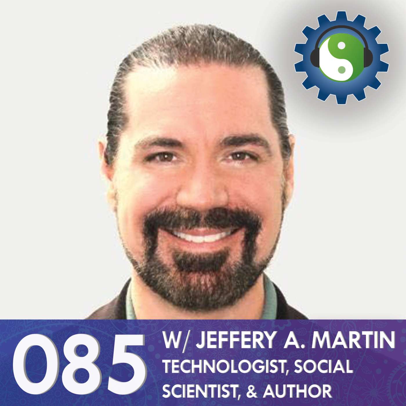 085 - with Jeffery A. Martin - On Happiness, Fundamental Wellbeing, and Flow States 085 - with Jeffery A. Martin - On Happiness, Fundamental Wellbeing, and Flow States
