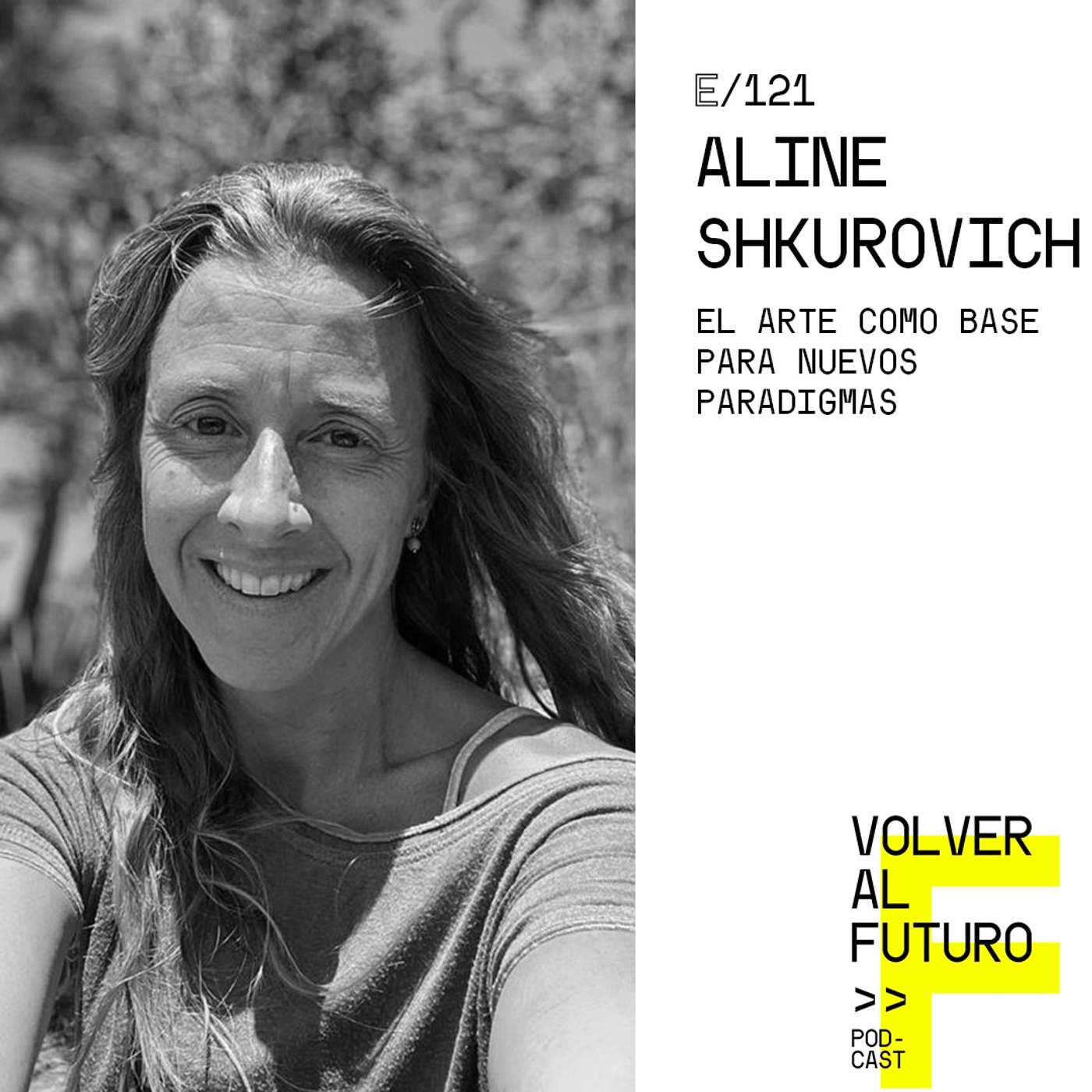 #121 Aline Shkurovich - El Arte como base para nuevos paradigmas episode artwork