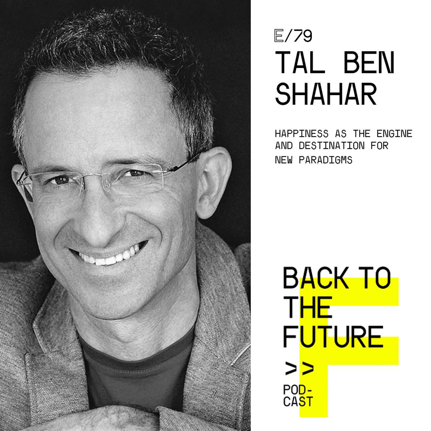 #79 Tal Ben Shahar - Happiness as the engine and destination for new paradigms episode artwork