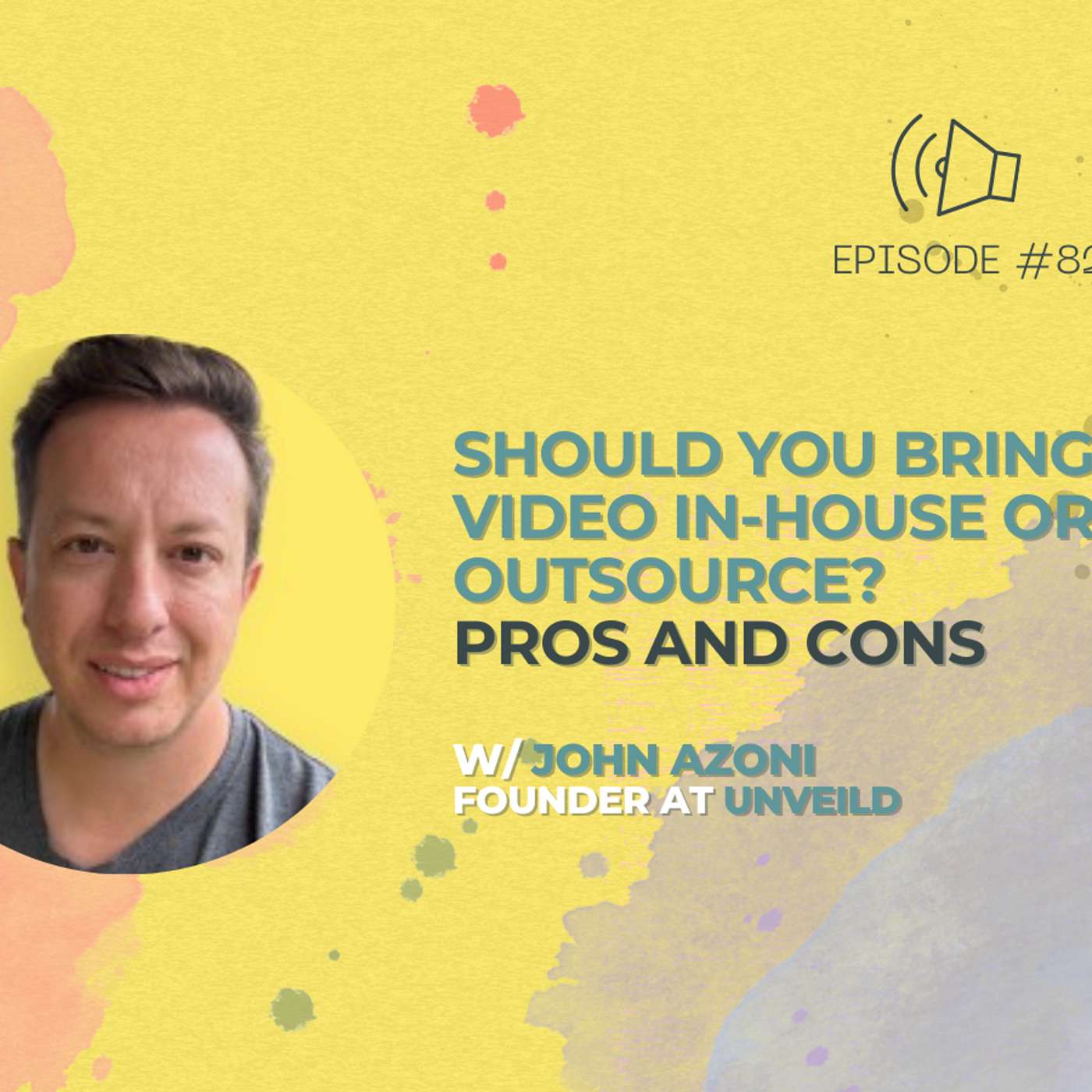 #82 - Should You Bring Video In-House or Outsource? Pros and Cons w/ John Azoni