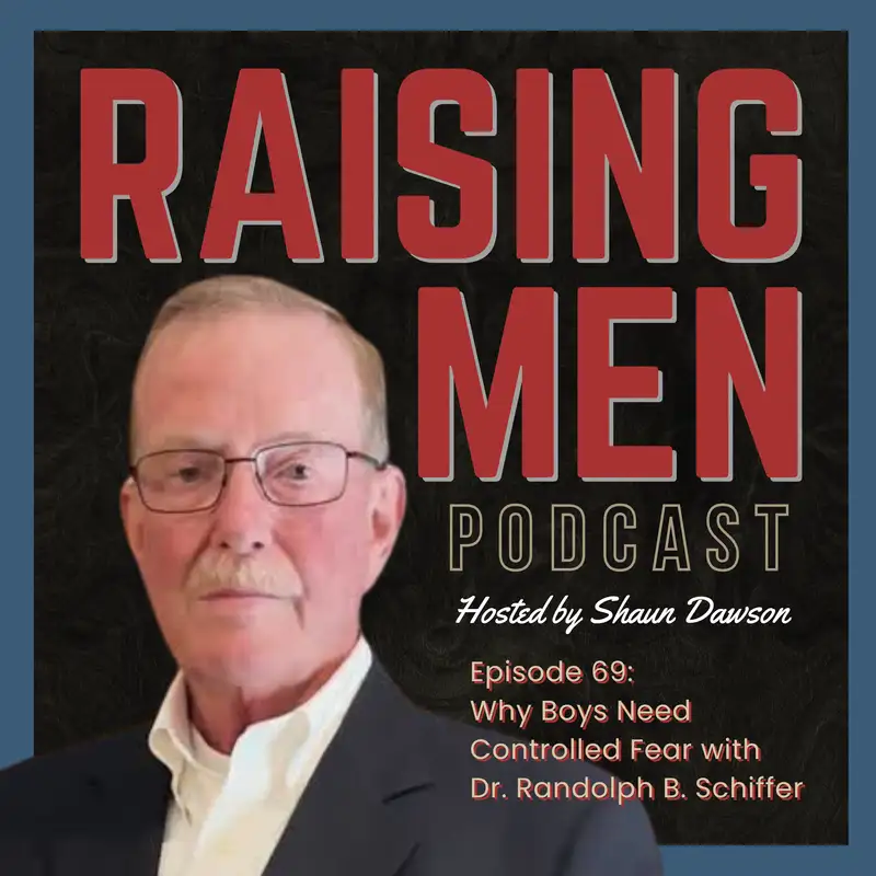 Why Boys Need Controlled Fear with Dr. Randolph B. Schiffer