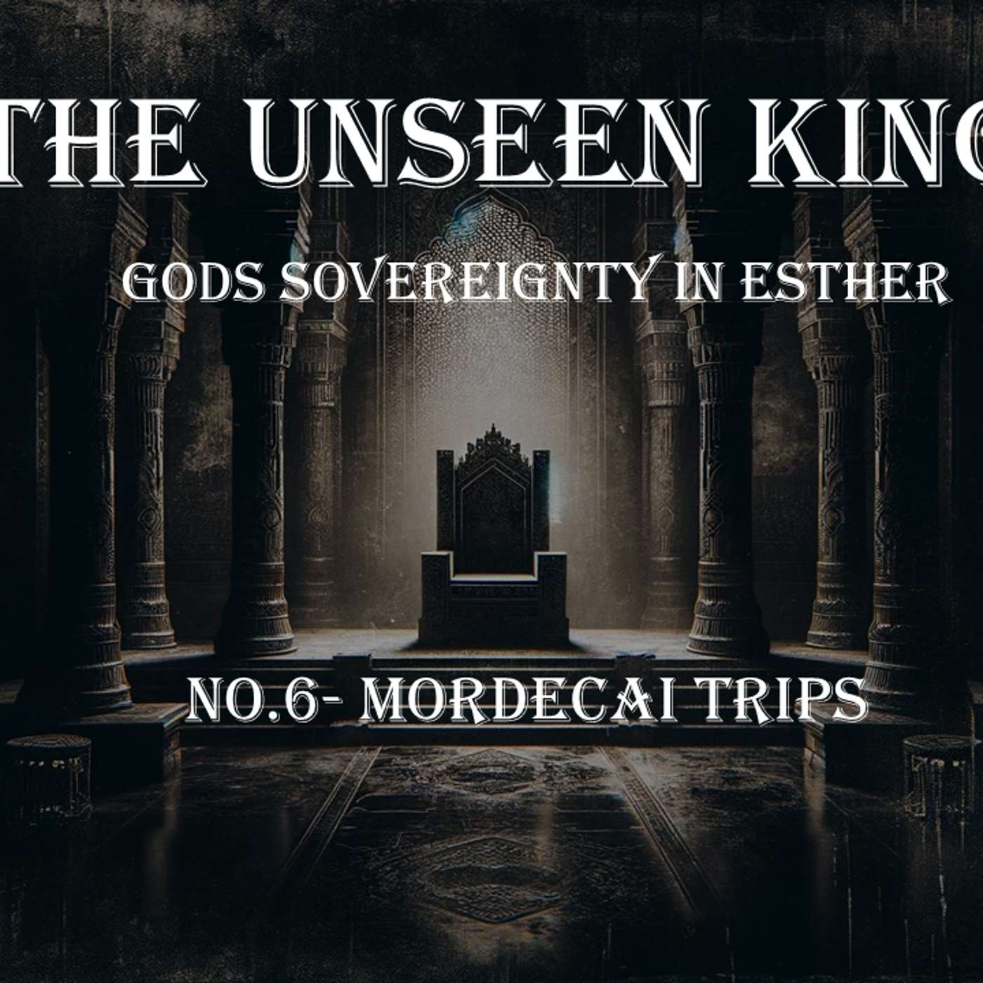 The Unseen King (Esther) No.6- Mordecai trips