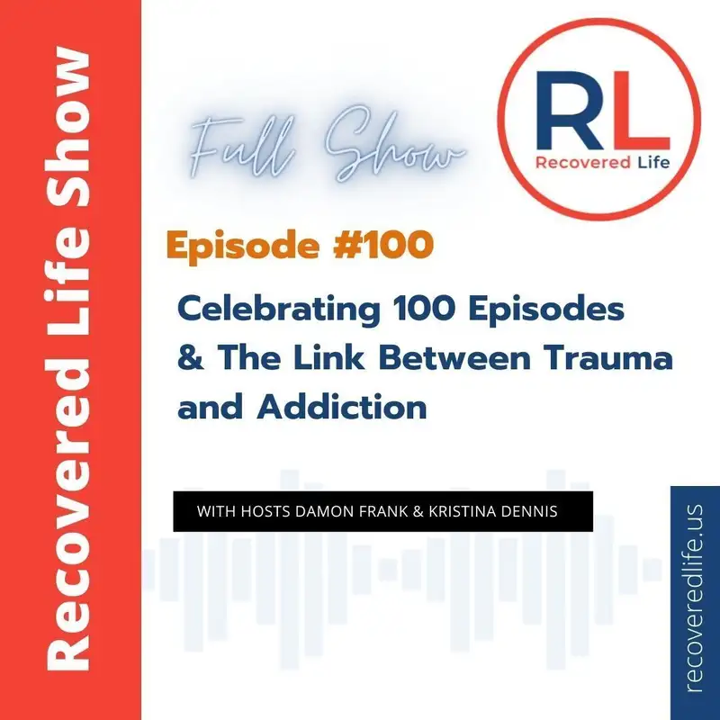 Episode #100: Celebrating 100 Episodes & The Link Between Trauma and Addiction