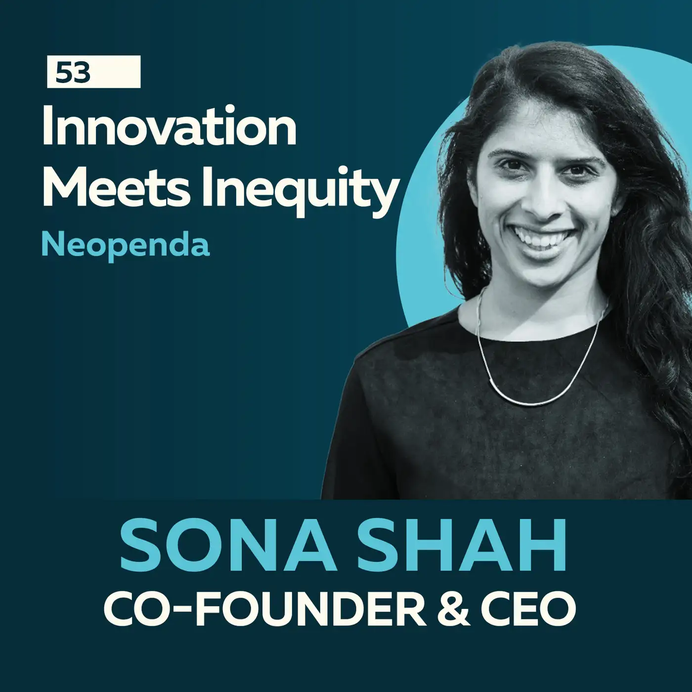  Innovation Meets Inequity: Building Solutions in Emerging Markets with Sona Shah
