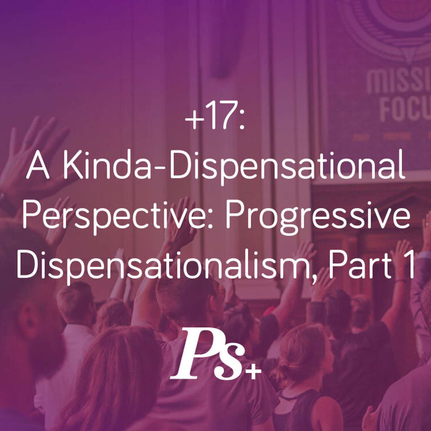 +17: A Kinda-Dispensational Perspective: progressive Dispensationalism, Part 1 episode artwork
