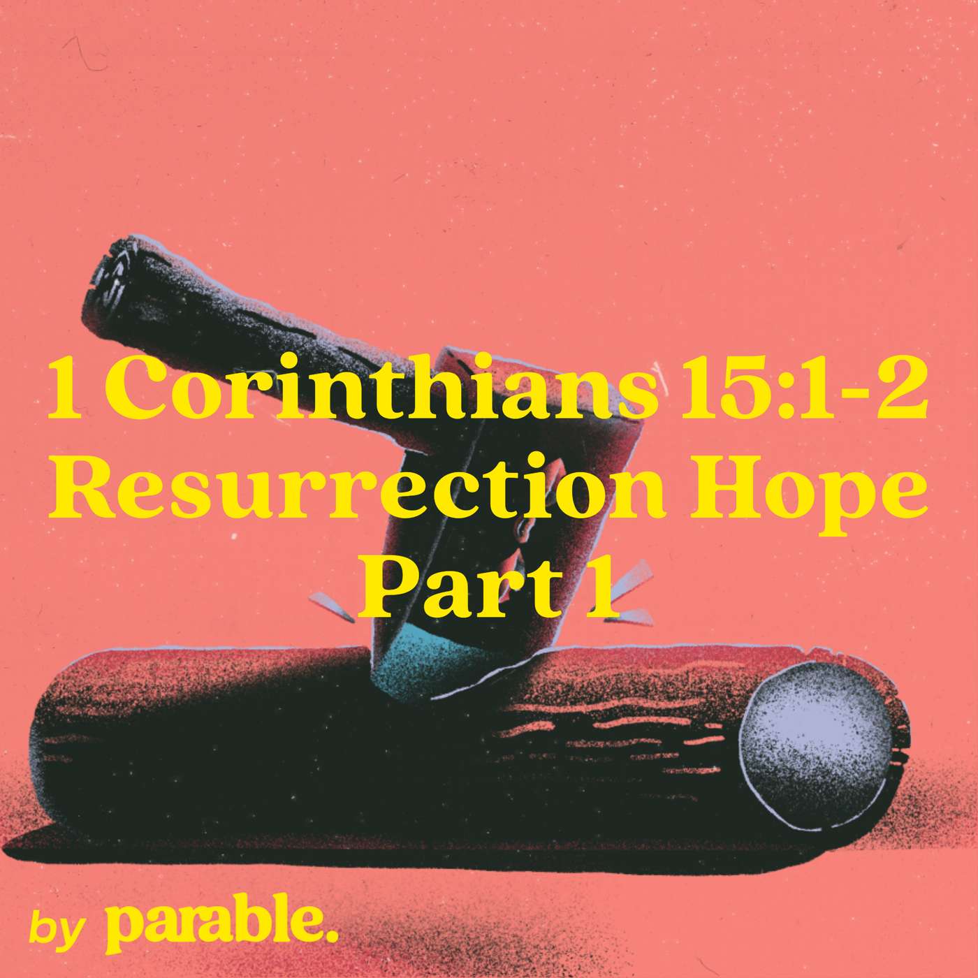 1 Corinthians Part 70: Resurrection Hope Part 1 [1 Corinthians 15:1-2] episode artwork