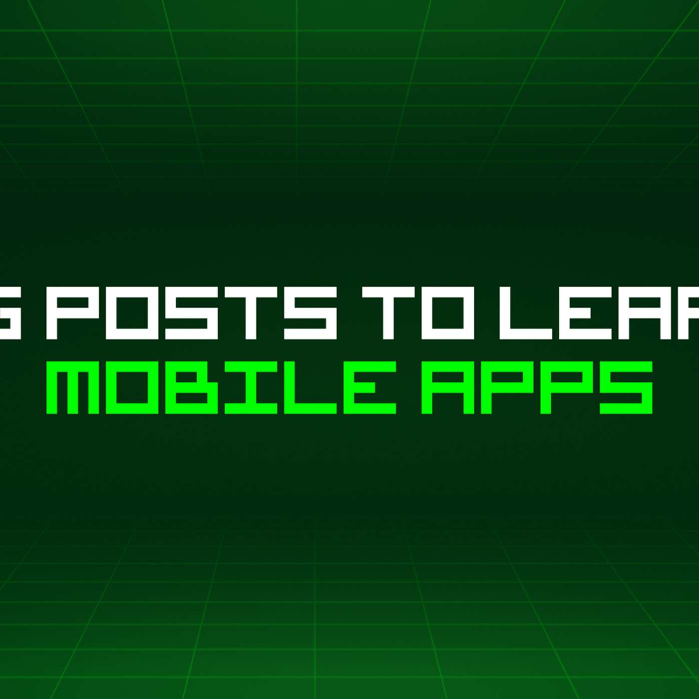 341 Blog Posts To Learn About Mobile Apps