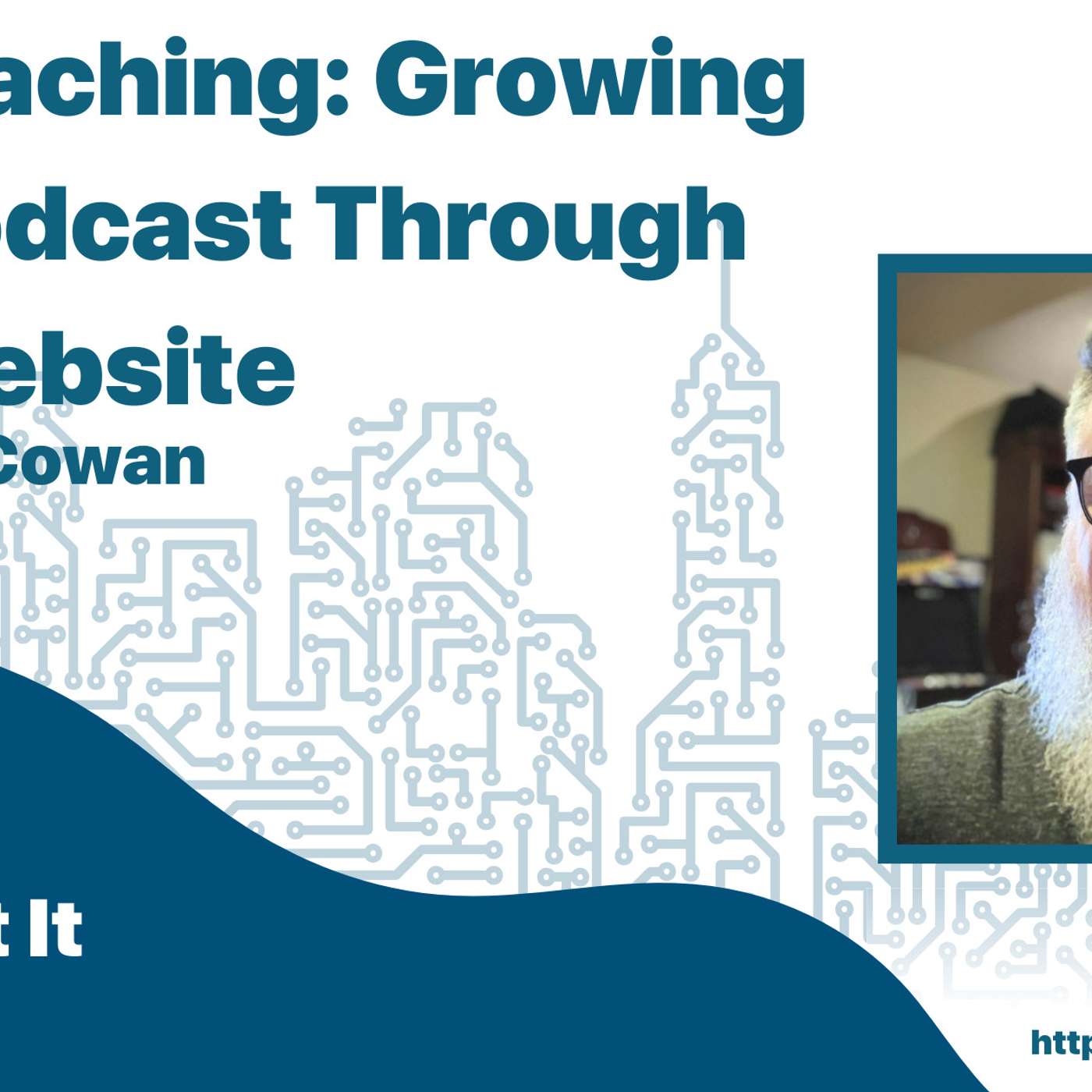 Live Coaching: Growing Your Podcast Through Your Website with Scott Cowan