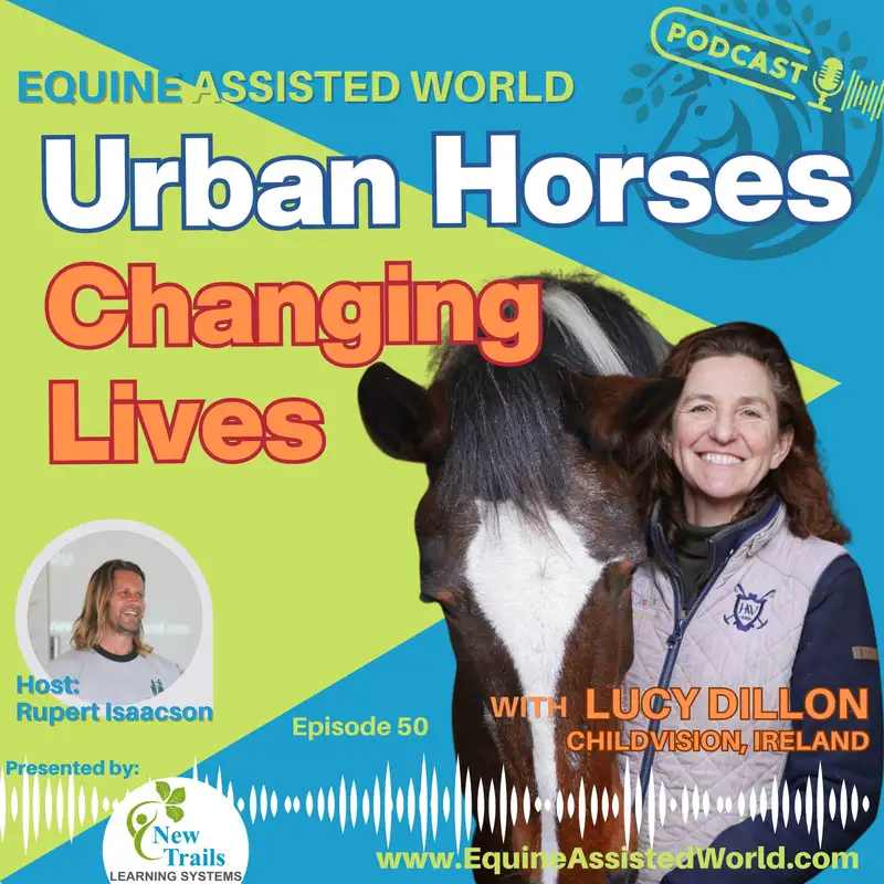 Urban Horses, Hidden Access & Equine Therapy in the City | Lucy Dillon of ChildVision Dublin | EAW 50