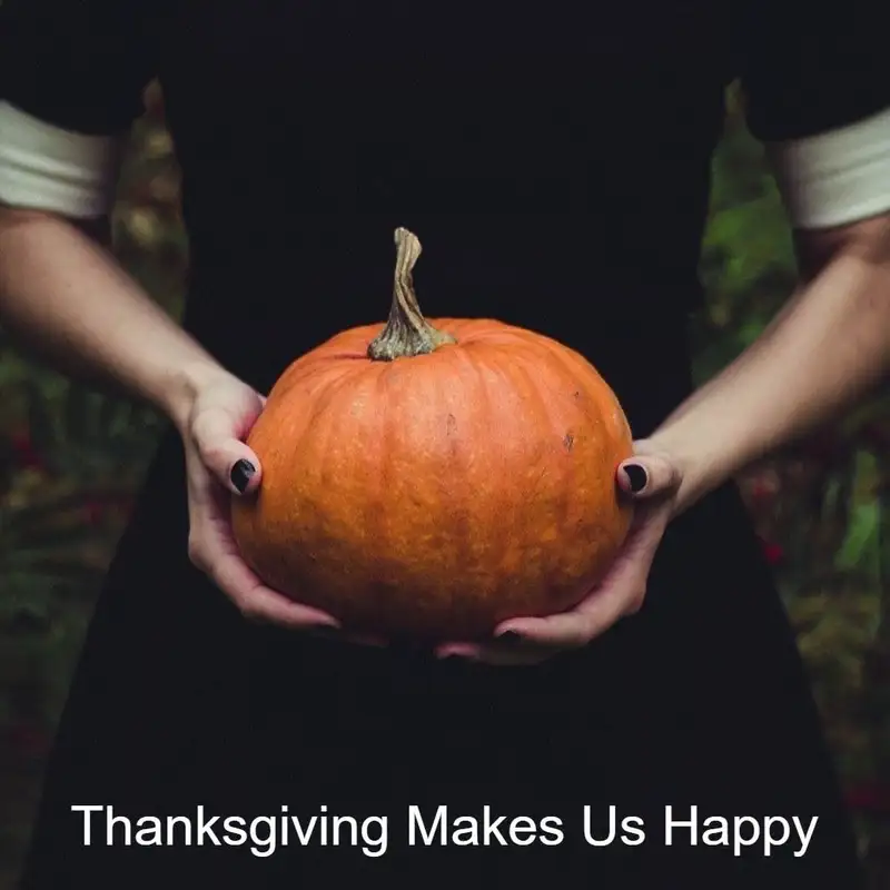Thanksgiving Makes Us Happy
