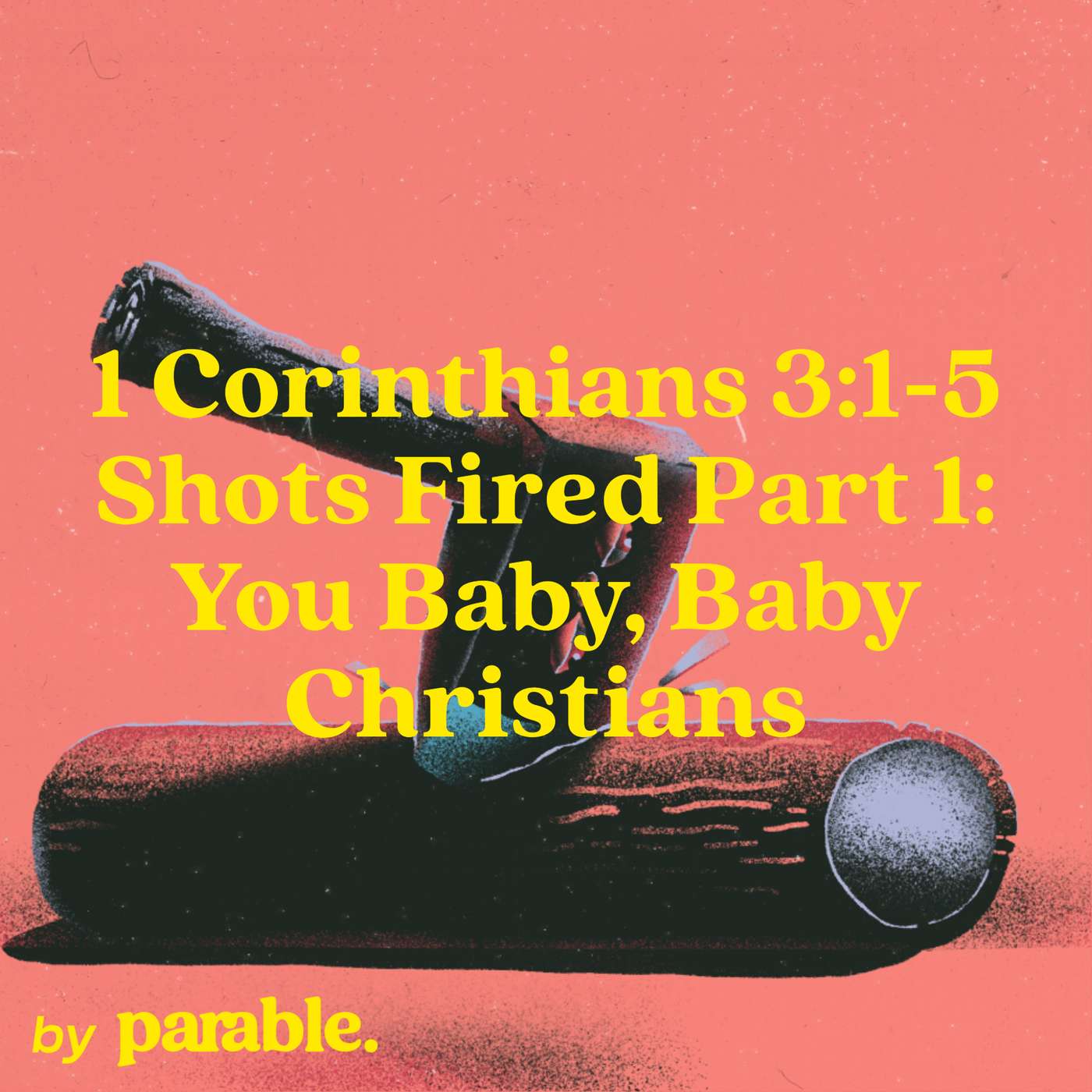1 Corinthians Part 9: Shots Fired Part 1: You Baby, Baby Christians [1 Corinthians 3:1-5] episode artwork