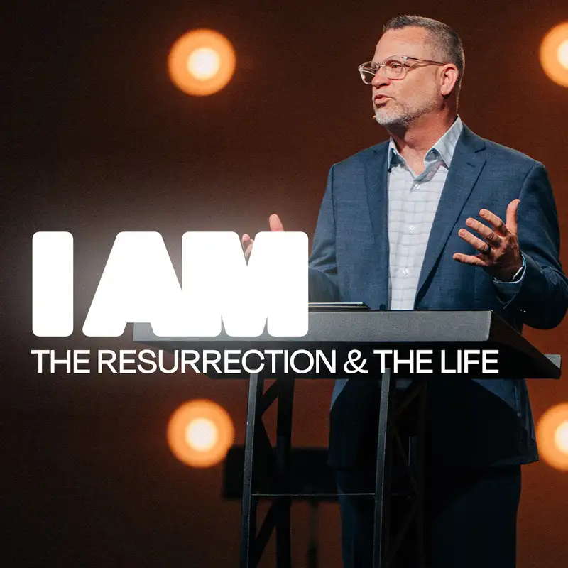 I AM | The Resurrection and the Life