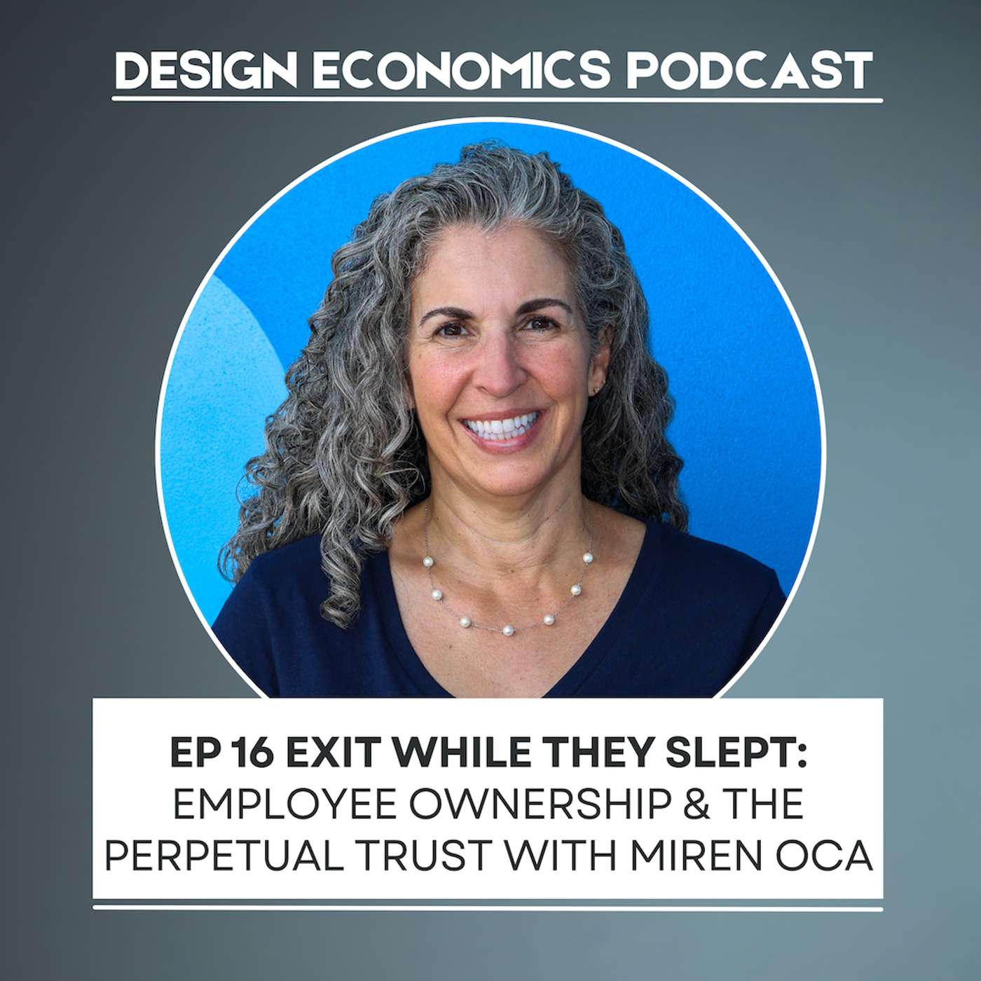 EP 16 Miren Oca: Exit While They Slept; Employee Ownership & the Perpetual Trust episode artwork