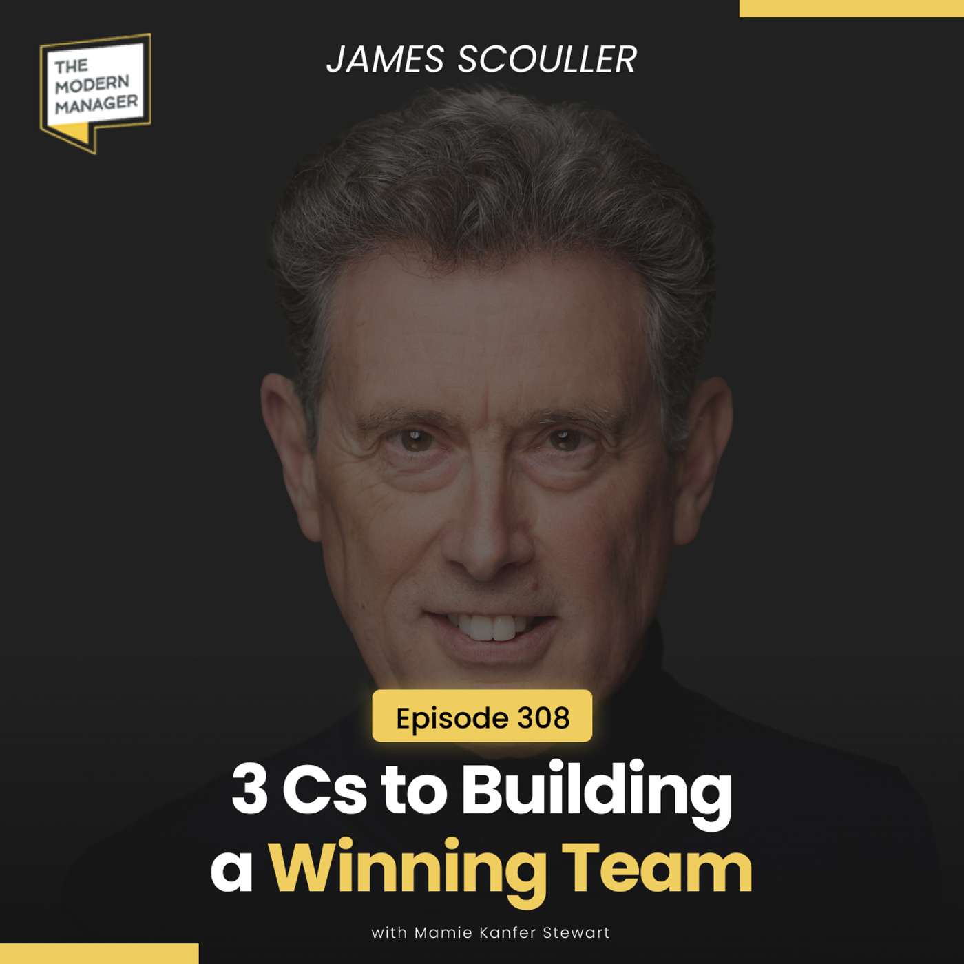 308: 3 Cs to Building a Winning Team with James Scouller